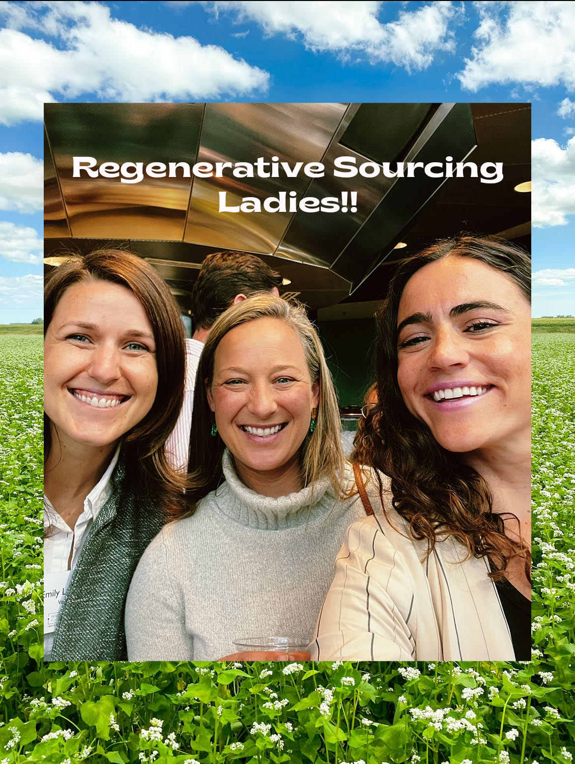 Three smiling women at a sourcing event over a buckwheat field background; text: 'Regenerative Sourcing Ladies!!'
