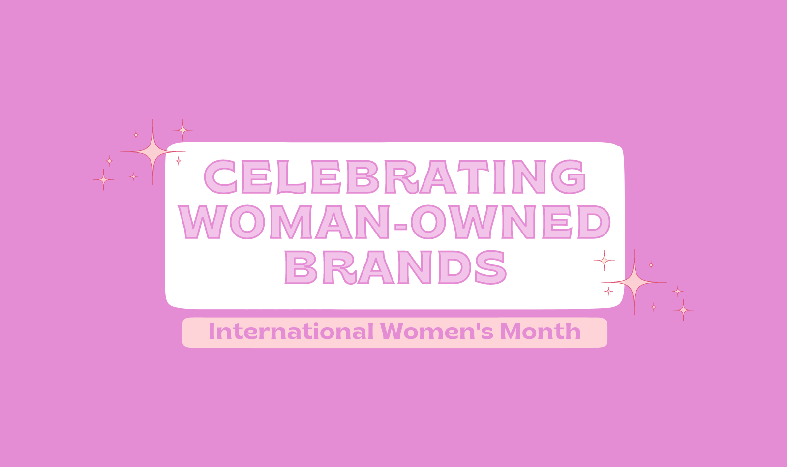 Pink banner graphic reading CELEBRATING WOMAN-OWNED BRANDS and International Women's Month